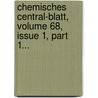 Chemisches Central-blatt, Volume 68, Issue 1, Part 1... door Deutsche Chemische Gesellschaft