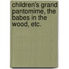 Children's Grand Pantomime, The Babes in the Wood, etc. by Arthur Sturgess