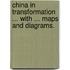China in Transformation ... With ... maps and diagrams.