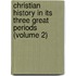Christian History in Its Three Great Periods (Volume 2)
