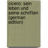 Cicero: Sein Leben Und Seine Schriften (German Edition) door Aly Friedrich