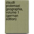 Claudii Ptolemaei Geographia, Volume 1 (German Edition)