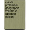 Claudii Ptolemaei Geographia, Volume 2 (German Edition) door Ptolemy