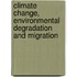 Climate Change, Environmental Degradation and Migration