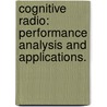 Cognitive Radio: Performance Analysis and Applications. by Juite Hwu