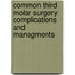 Common Third Molar Surgery Complications And Managments