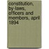 Constitution, By-Laws, Officers and Members, April 1894