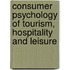 Consumer Psychology of Tourism, Hospitality and Leisure