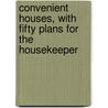 Convenient Houses, With Fifty Plans for the Housekeeper door Louis Henry Gibson
