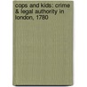 Cops and Kids: Crime & Legal Authority in London, 1780 door David B. Wolcott