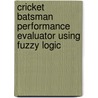 Cricket Batsman Performance Evaluator Using Fuzzy Logic by Gursharan Singh