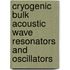Cryogenic Bulk Acoustic Wave Resonators And Oscillators