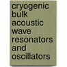 Cryogenic Bulk Acoustic Wave Resonators And Oscillators door Maxim Goryachev