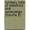 Cyclopï¿½Dia of Obstetrics and Gynecology (Volume 2) door Egbert H. Grandin