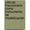 Cálculo Fraccionario como Instrumento de Modelización by M. Pilar Velasco