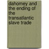 Dahomey and the Ending of the Transatlantic Slave Trade by Robin Law
