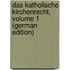 Das Katholische Kirchenrecht, Volume 1 (German Edition)