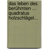 Das Leben Des Berühmten ... Quadratus Holzschlägel... by Modest Hahn