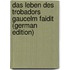 Das Leben Des Trobadors Gaucelm Faidit (German Edition)