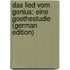 Das Lied Vom Genius: Eine Goethestudie (German Edition)
