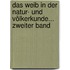 Das Weib In Der Natur- Und Völkerkunde... Zweiter Band