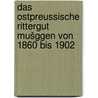 Das ostpreussische rittergut Mušggen von 1860 bis 1902 door Susan Rose