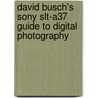 David Busch's Sony Slt-a37 Guide To Digital Photography by David Busch