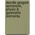Davidis Gregorii Astronomi, Physic & Geometric Elementa