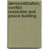 Democratization, Conflict Resolution and Peace Building