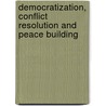 Democratization, Conflict Resolution and Peace Building by Boitumelo Lecia Phiriepa