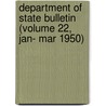 Department of State Bulletin (Volume 22, Jan- Mar 1950) by United States Dept of Communication