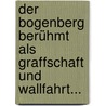 Der Bogenberg Berühmt Als Graffschaft Und Wallfahrt... door Augustin Kiefl