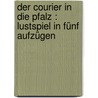 Der Courier in die Pfalz : Lustspiel in fünf Aufzügen door Curtis May