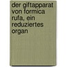 Der Giftapparat von Formica rufa, ein reduziertes Organ door Otto Wilhelm Beyer