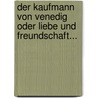 Der Kaufmann Von Venedig Oder Liebe Und Freundschaft... door Shakespeare William Shakespeare
