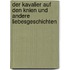 Der Kavalier auf den Knien und andere Liebesgeschichten