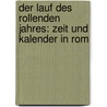 Der Lauf Des Rollenden Jahres: Zeit Und Kalender In Rom door Fritz Graf