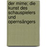 Der Mime; Die Kunst des Schauspielers und Opernsängers door Hagemann