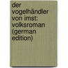 Der Vogelhändler Von Imst: Volksroman (German Edition) door Spindler Carl