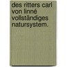Des Ritters Carl von Linné vollständiges Natursystem. by Carl von Linné