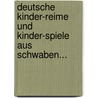 Deutsche Kinder-reime Und Kinder-spiele Aus Schwaben... door Ernst Heinrich Meier