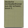 Deutsche Rechtsalterthümer Aus Der Schweiz, Issue 2... door Eduard Osenbrüggen