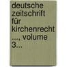 Deutsche Zeitschrift Für Kirchenrecht ..., Volume 3... by Göttingen Gesellschaft FüR. Kirchenrechtswissenschaft