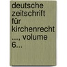 Deutsche Zeitschrift Für Kirchenrecht ..., Volume 6... door Göttingen Gesellschaft FüR. Kirchenrechtswissenschaft