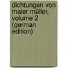 Dichtungen Von Maler Müller, Volume 2 (German Edition) by Müller Friedrich