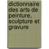 Dictionnaire Des Arts de Peinture, Sculpture Et Gravure by Claude-Henri Watelet