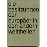 Die Besitzungen Der Europäer In Den Andern Welttheilen door Christian Adam Müller