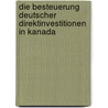 Die Besteuerung Deutscher Direktinvestitionen in Kanada by Harald Hecht