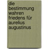 Die Bestimmung wahren Friedens für Aurelius Augustinus by Christian Wode
