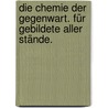 Die Chemie der Gegenwart. Für gebildete aller Stände. by Schoedler Friedrich